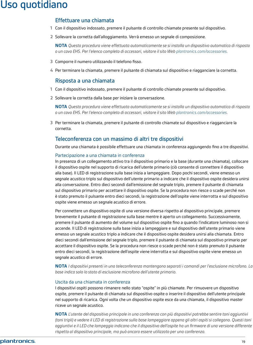 Per l elenco completo di accessori, visitare il sito Web plantronics.com/accessories. 3 Comporre il numero utilizzando il telefono fisso.