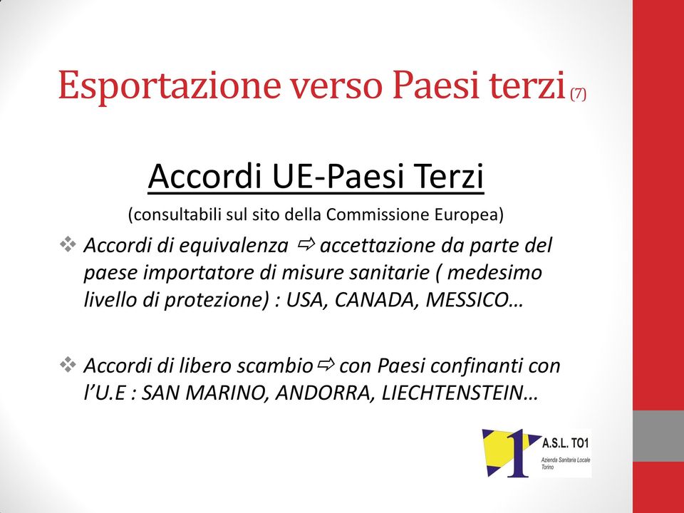 importatore di misure sanitarie ( medesimo livello di protezione) : USA, CANADA,