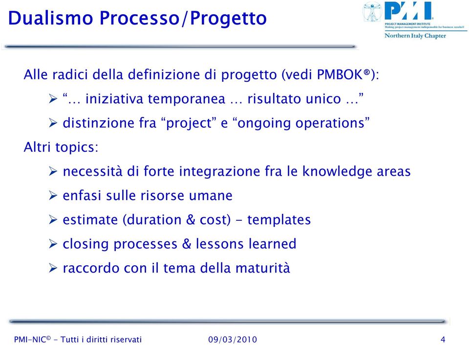 integrazione fra le knowledge areas enfasi sulle risorse umane estimate (duration & cost) - templates