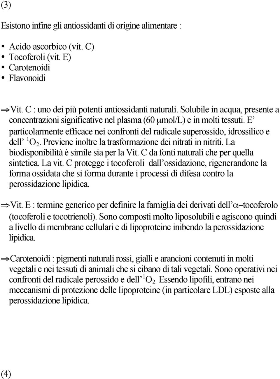 Previene inoltre la trasformazione dei nitrati in nitriti. La biodisponibilità è simile sia per la Vit. C da fonti naturali che per quella sintetica. La vit.