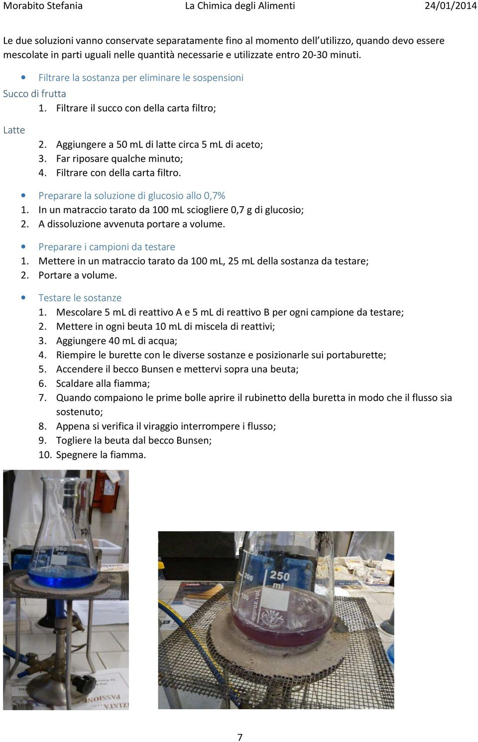 Far riposare qualche minuto; 4. Filtrare con della carta filtro. Preparare la soluzione di glucosio allo 0,7% 1. In un matraccio tarato da 100 ml sciogliere 0,7 g di glucosio; 2.