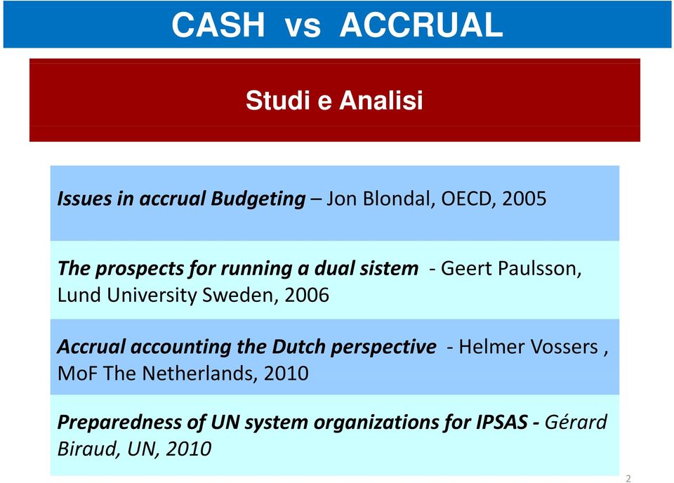 Sweden, 2006 Accrual accounting the Dutch perspective Helmer Vossers, MoFThe