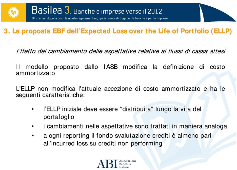 caratteristiche: l ELLP iniziale deve essere distribuita lungo la vita del portafoglio i cambiamenti nelle aspettative