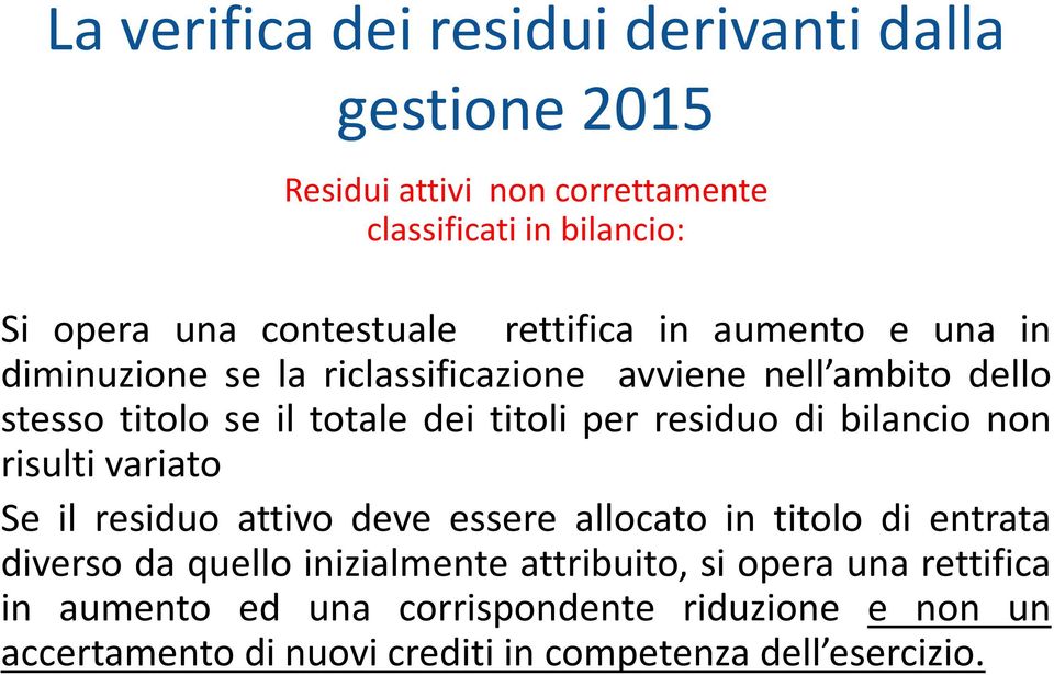 residuo di bilancio non risulti variato Se il residuo attivo deve essere allocato in titolo di entrata diverso da quello inizialmente