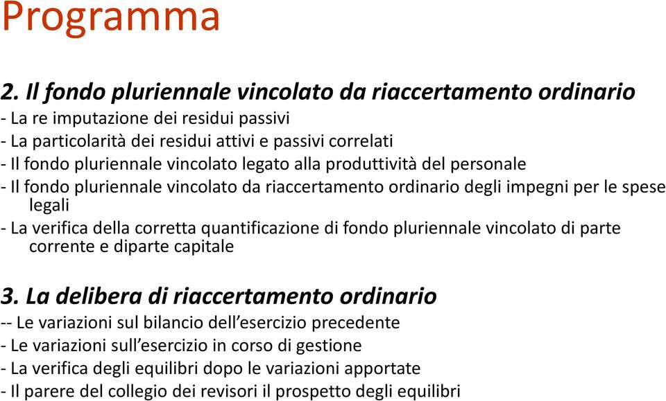 vincolato legato alla produttività del personale -Il fondo pluriennale vincolato da riaccertamento ordinario degli impegni per le spese legali -La verifica della corretta