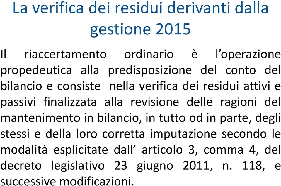 delle ragioni del mantenimento in bilancio, in tutto od in parte, degli stessi e della loro corretta imputazione secondo