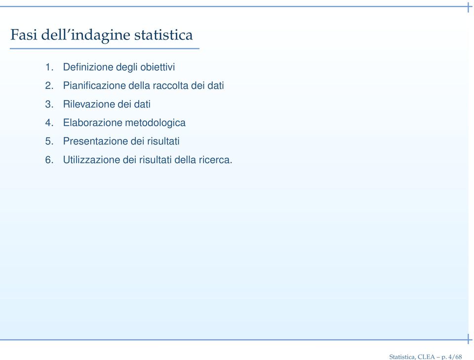 Pianificazione della raccolta dei dati 3. Rilevazione dei dati 4.