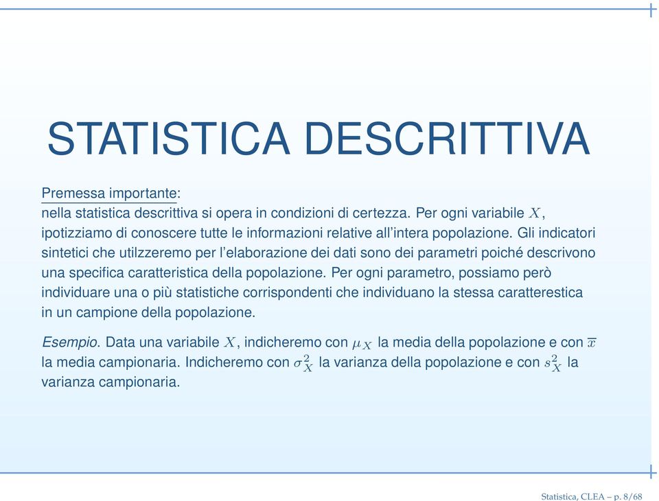 Gli indicatori sintetici che utilzzeremo per l elaborazione dei dati sono dei parametri poiché descrivono una specifica caratteristica della popolazione.