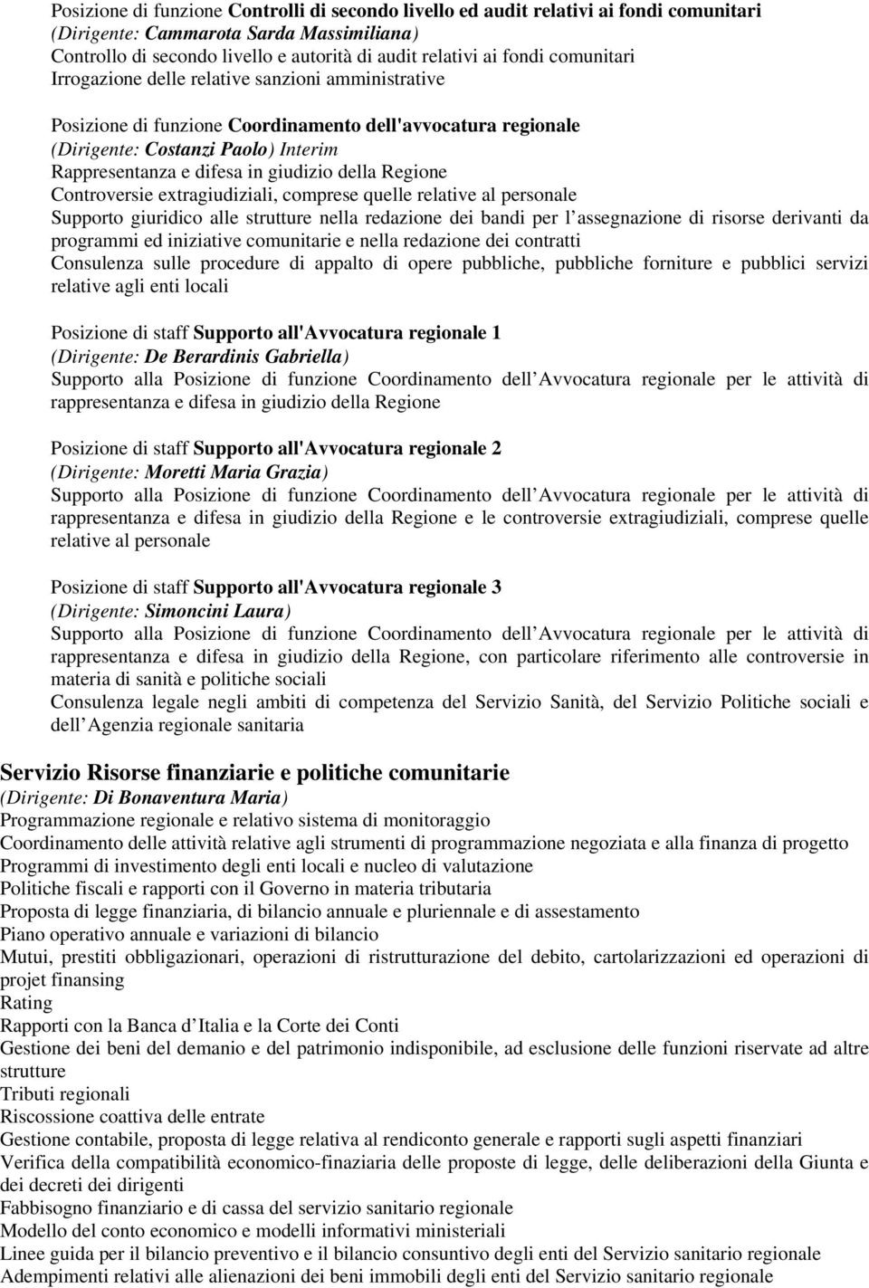 della Regione Controversie extragiudiziali, comprese quelle relative al personale Supporto giuridico alle strutture nella redazione dei bandi per l assegnazione di risorse derivanti da programmi ed