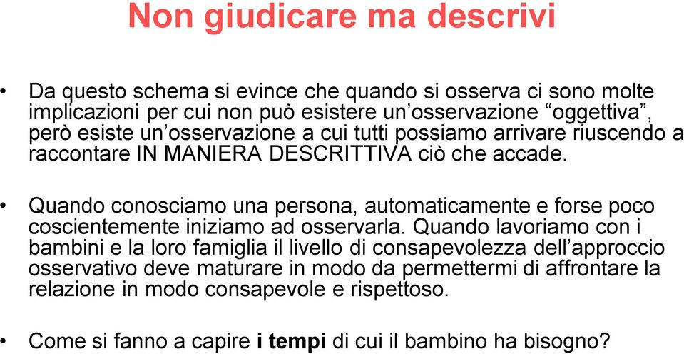 Quando conosciamo una persona, automaticamente e forse poco coscientemente iniziamo ad osservarla.