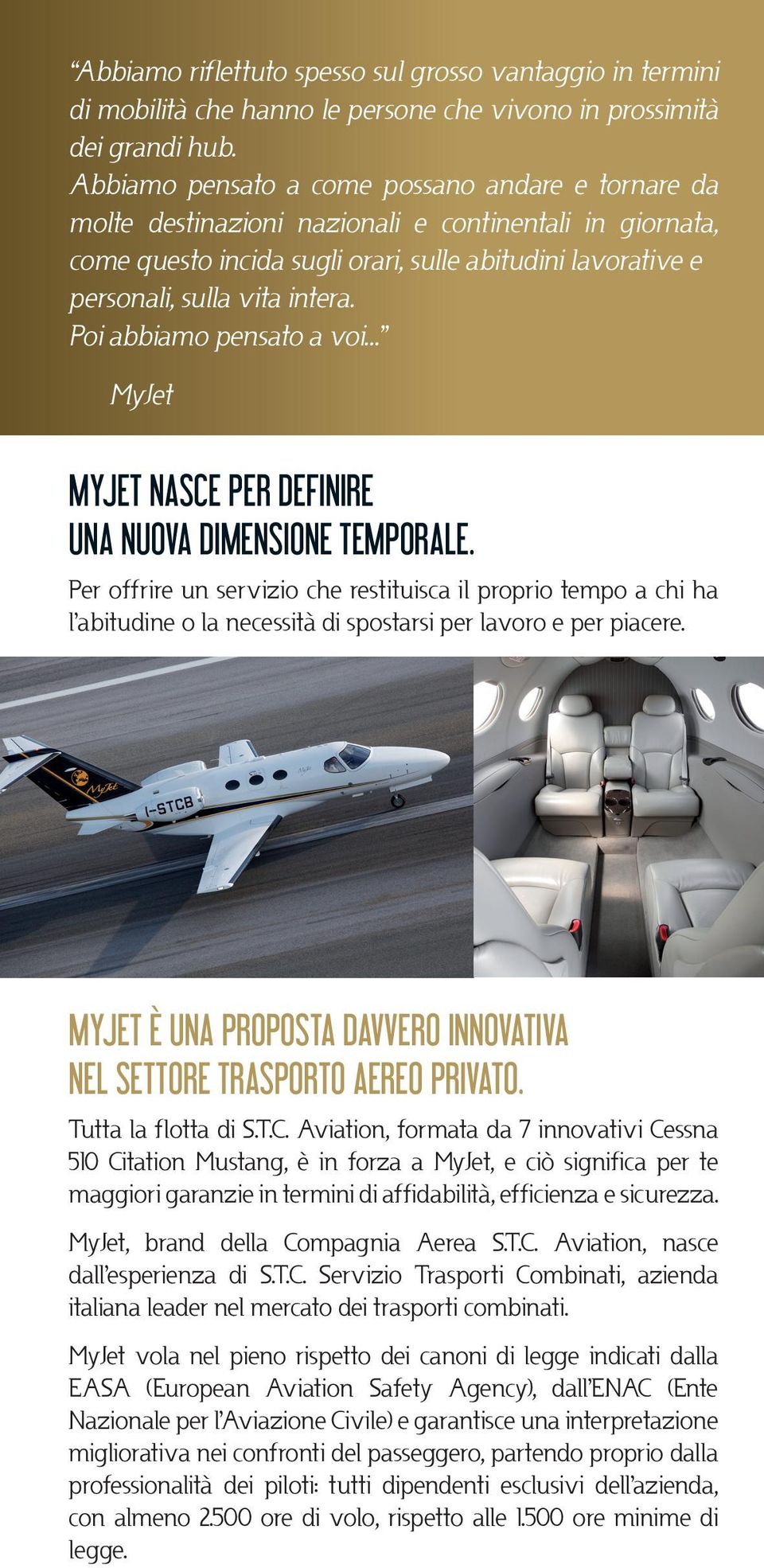 Poi abbiamo pensato a voi MyJet MYJET NASCE PER DEFINIRE UNA NUOVA DIMENSIONE TEMPORALE.