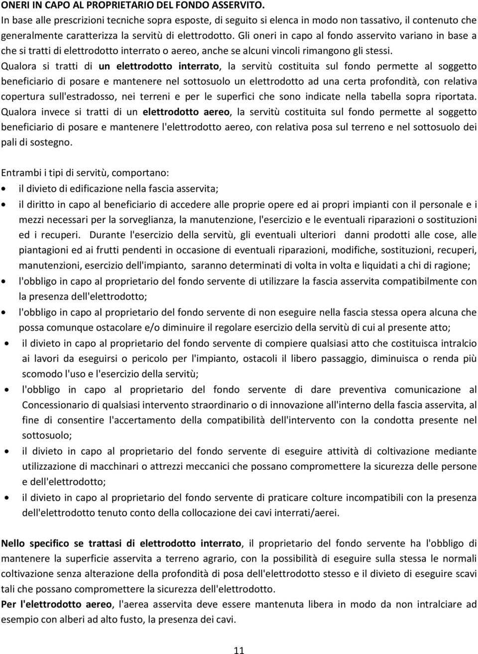 Gli oneri in capo al fondo asservito variano in base a che si tratti di elettrodotto interrato o aereo, anche se alcuni vincoli rimangono gli stessi.