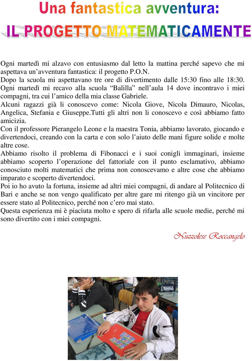 Ogni martedì mi recavo alla scuola Balilla nell aula 14 dove incontravo i miei compagni, tra cui l amico della mia classe Gabriele.