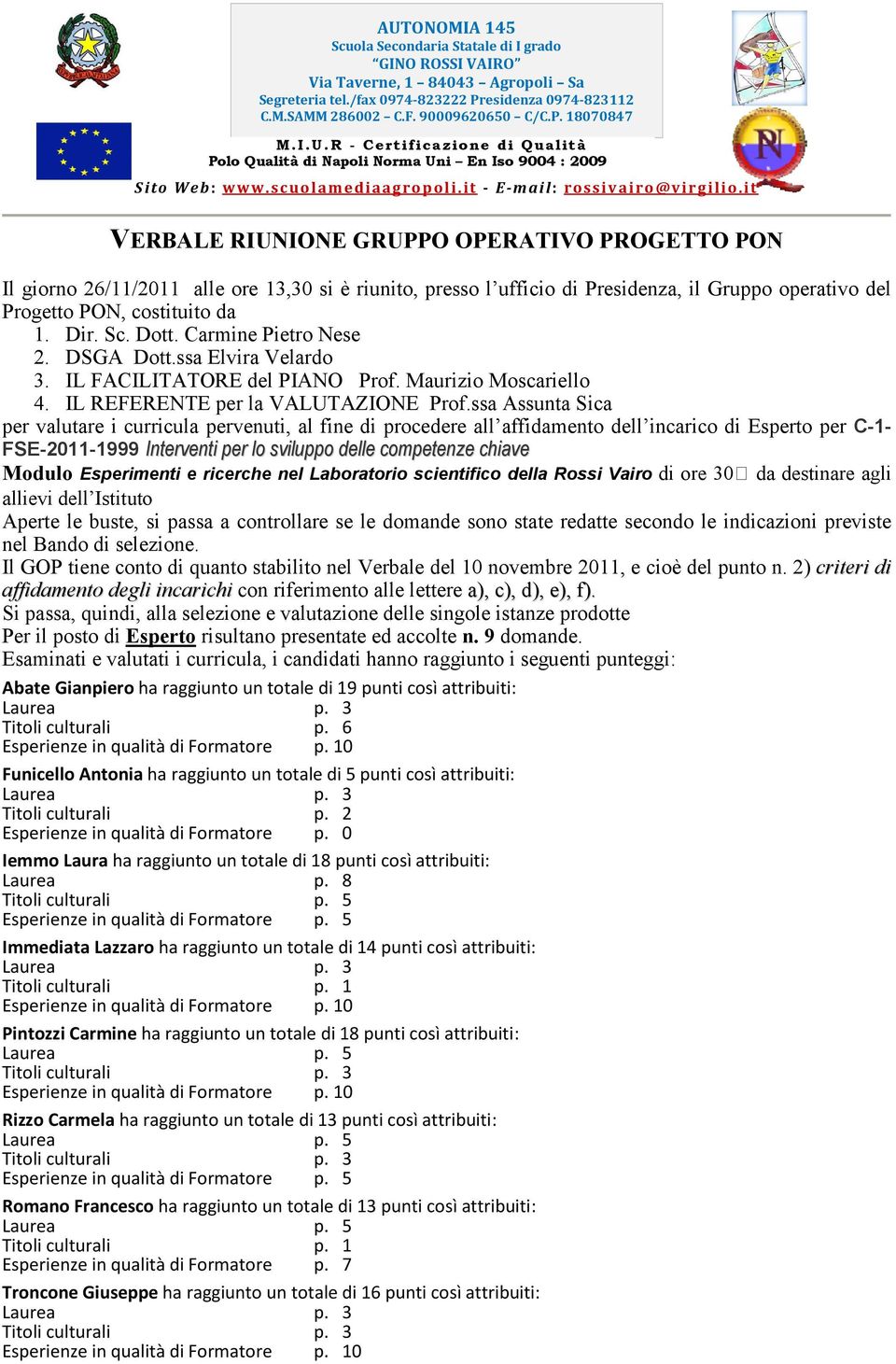 IL REFERENTE per la VALUTAZIONE per valutare i curricula pervenuti, al fine di procedere all affidamento dell incarico di Esperto per C-1- FSE-2011-1999 Interventi per lo sviluppo delle competenze