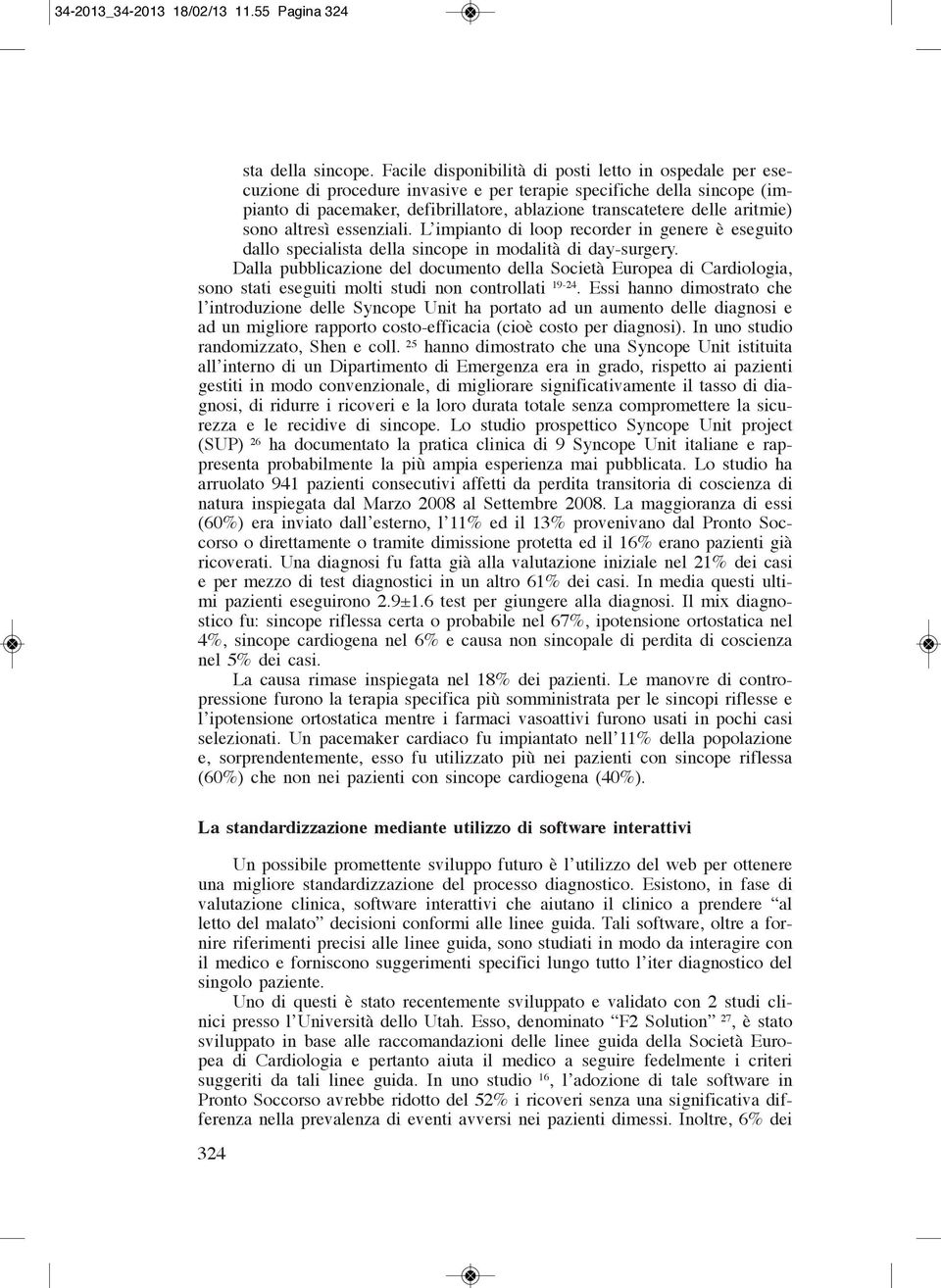 aritmie) sono altresì essenziali. L impianto di loop recorder in genere è eseguito dallo specialista della sincope in modalità di day-surgery.