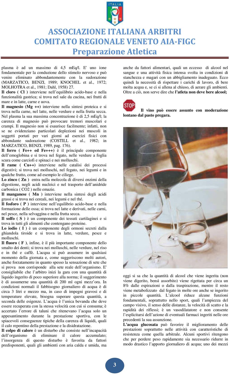 Il cloro ( Cl ) interviene nell equilibrio acido-base e nella funzionalità gastrica; si trova nel sale da cucina, nei frutti di mare e in latte, carne e uova.