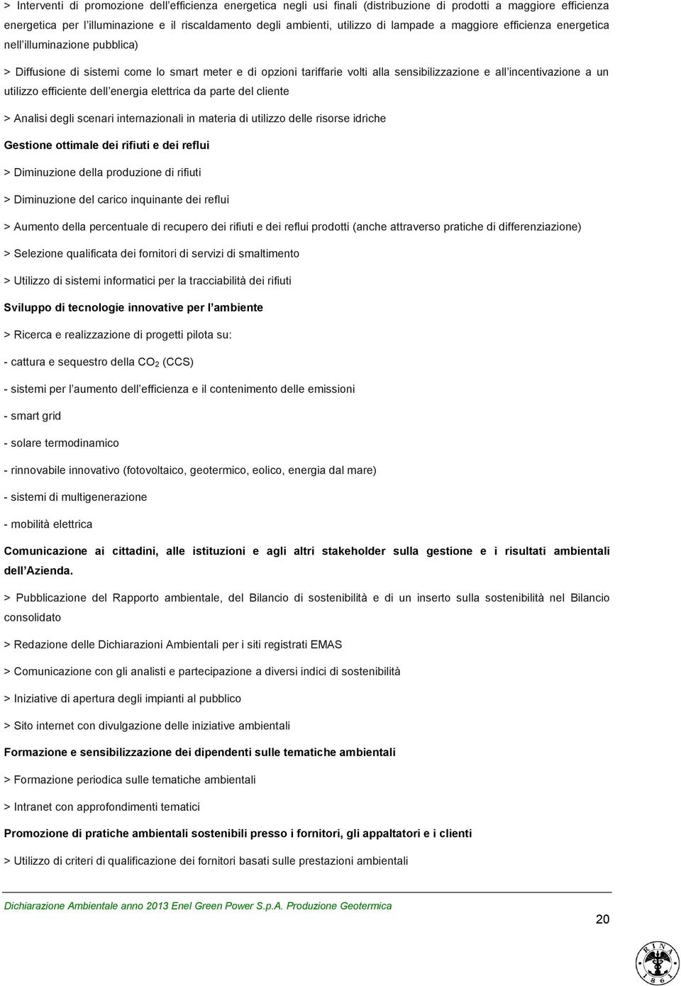 utilizzo efficiente dell energia elettrica da parte del cliente > Analisi degli scenari internazionali in materia di utilizzo delle risorse idriche Gestione ottimale dei rifiuti e dei reflui >