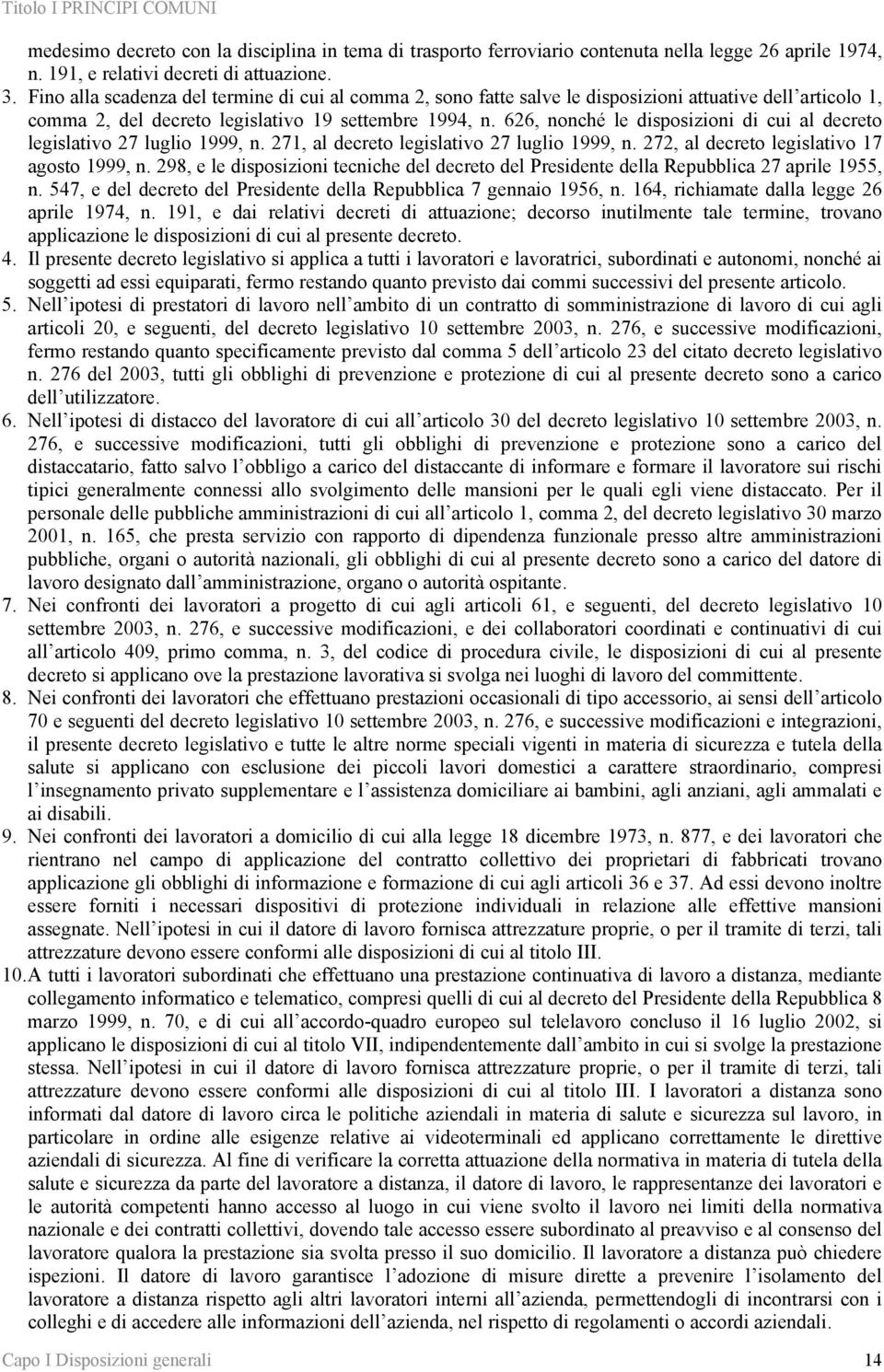 626, nonché le disposizioni di cui al decreto legislativo 27 luglio 1999, n. 271, al decreto legislativo 27 luglio 1999, n. 272, al decreto legislativo 17 agosto 1999, n.