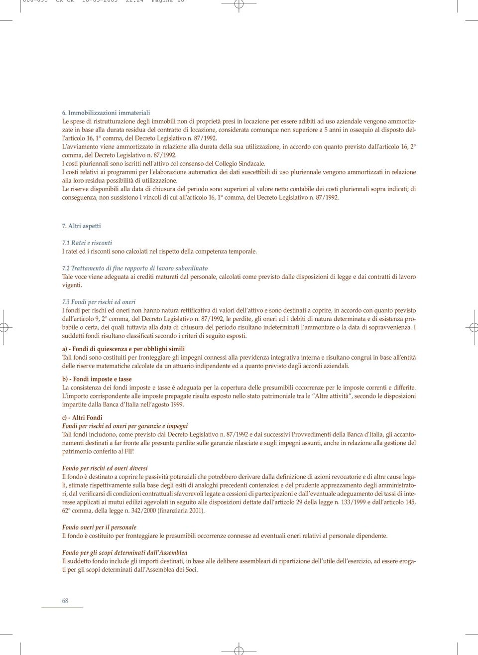 contratto di locazione, considerata comunque non superiore a 5 anni in ossequio al disposto dell'articolo 16, 1 comma, del Decreto Legislativo n. 87/1992.