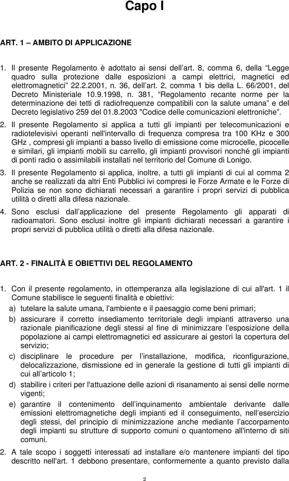 66/2001, del Decreto Ministeriale 10.9.1998, n. 381, Regolamento recante norme per la determinazione dei tetti di radiofrequenze compatibili con la salute umana e del Decreto legislativo 259 del 01.8.2003 "Codice delle comunicazioni elettroniche.