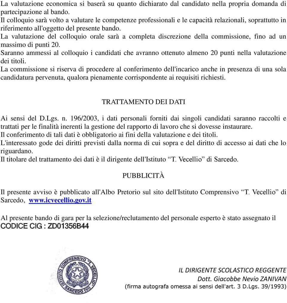 La valutazione del colloquio orale sarà a completa discrezione della commissione, fino ad un massimo di punti 20.