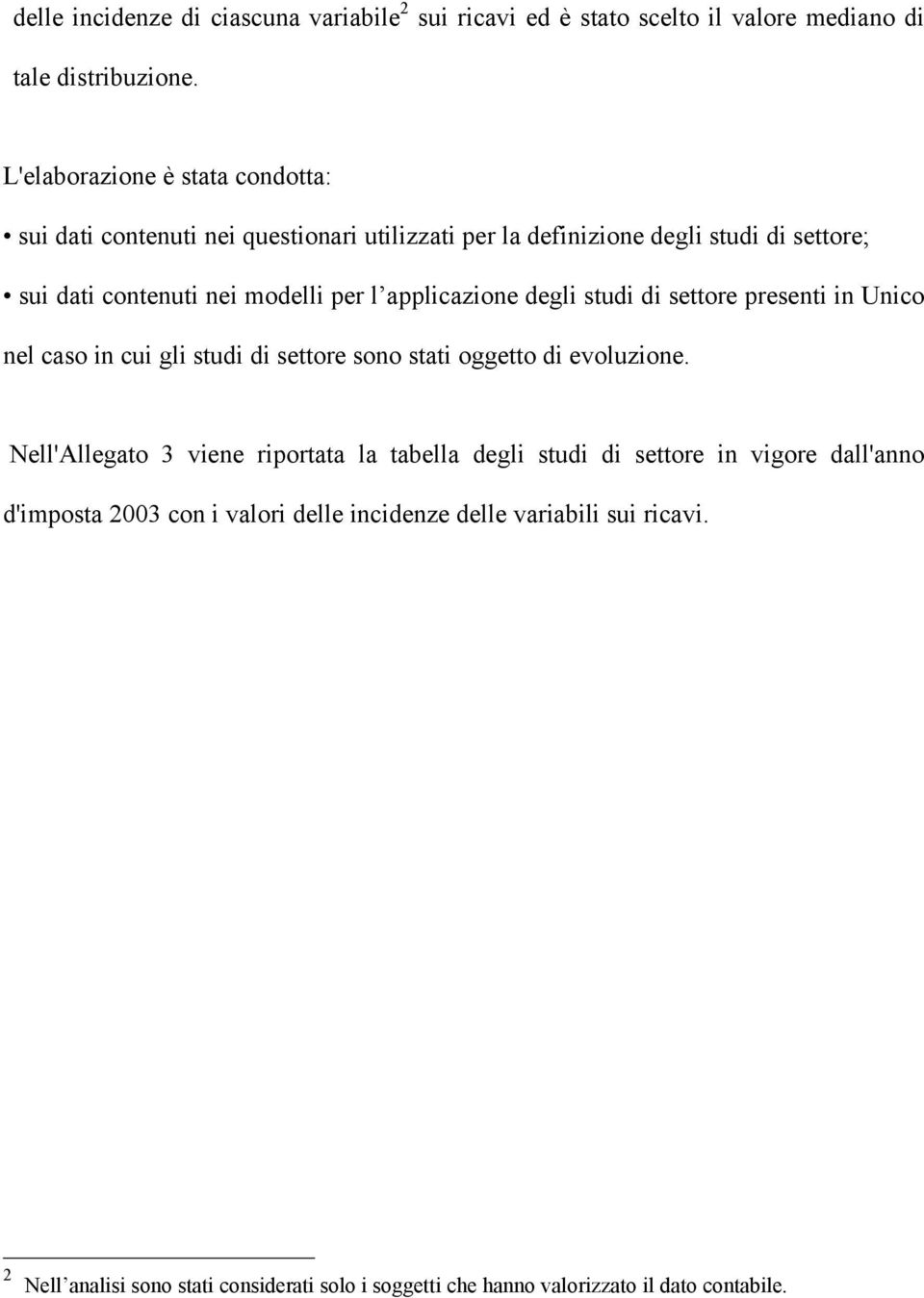 applicazione degli studi di settore presenti in Unico nel caso in cui gli studi di settore sono stati oggetto di evoluzione.