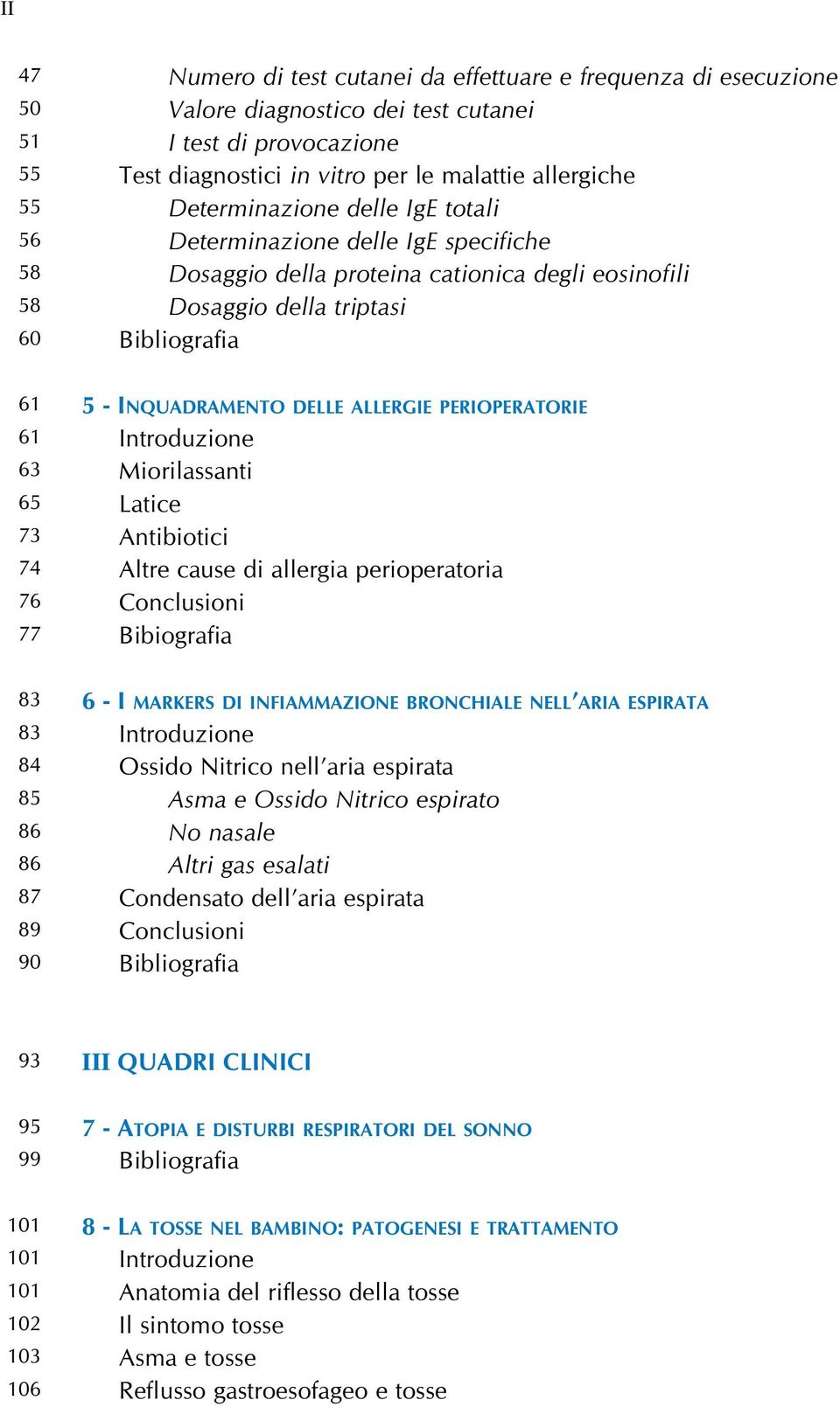 triptasi 5 - INQUADRAMENTO DELLE ALLERGIE PERIOPERATORIE Miorilassanti Latice Antibiotici Altre cause di allergia perioperatoria Bibiografia 6 - I MARKERS DI INFIAMMAZIONE BRONCHIALE NELL ARIA