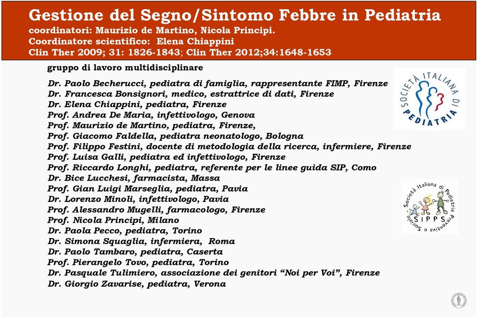 Paolo Becherucci, pediatra di famiglia, rappresentante FIMP, Firenze Dr. Francesca Bonsignori, medico, estrattrice di dati, Firenze Dr. Elena Chiappini, pediatra, Firenze Prof.