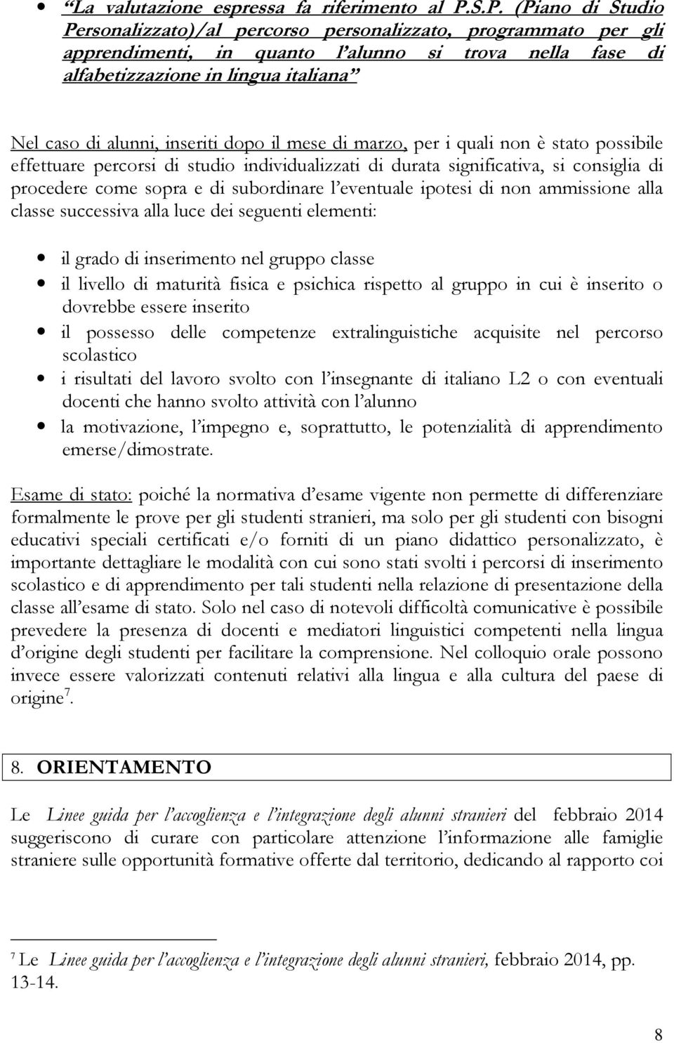 inseriti dopo il mese di marzo, per i quali non è stato possibile effettuare percorsi di studio individualizzati di durata significativa, si consiglia di procedere come sopra e di subordinare l