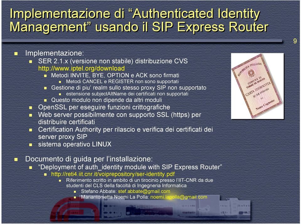 certificati non supportati Questo modulo non dipende da altri moduli OpenSSL per eseguire funzioni crittografiche Web server possibilmente con supporto SSL (https) per distribuire certificati