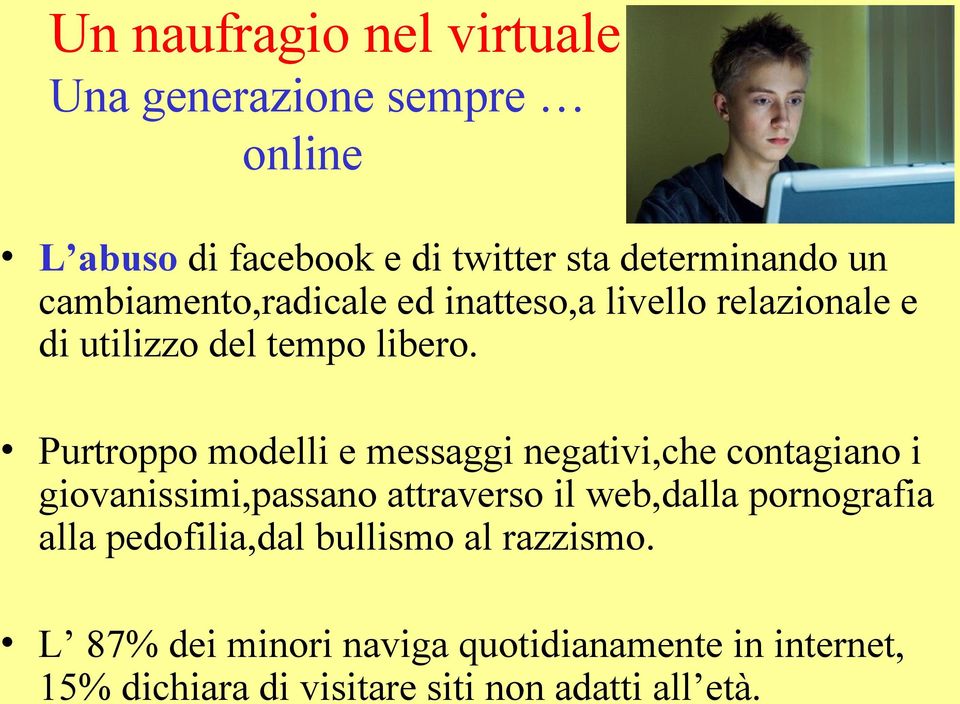 Purtroppo modelli e messaggi negativi,che contagiano i giovanissimi,passano attraverso il web,dalla pornografia