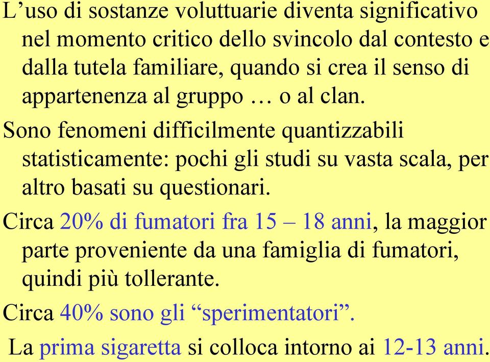 Sono fenomeni difficilmente quantizzabili statisticamente: pochi gli studi su vasta scala, per altro basati su questionari.