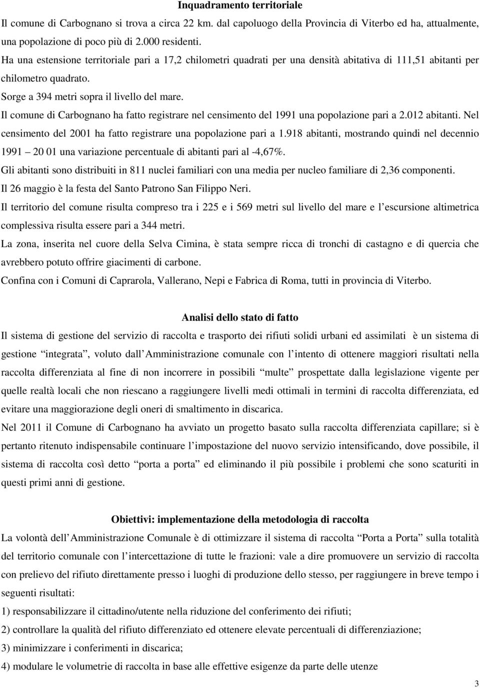 Il comune di Carbognano ha fatto registrare nel censimento del 1991 una popolazione pari a 2.012 abitanti. Nel censimento del 2001 ha fatto registrare una popolazione pari a 1.