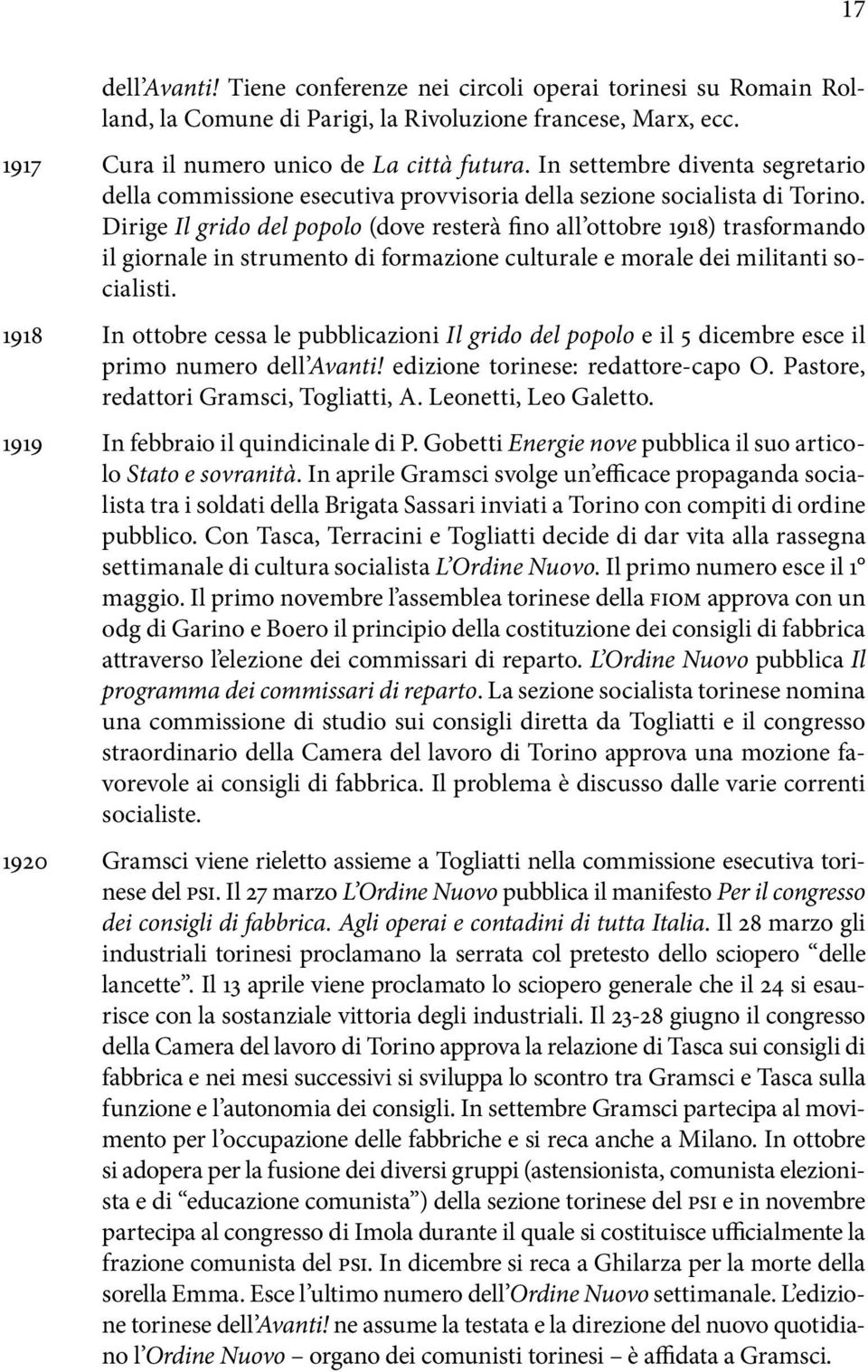 Dirige Il grido del popolo (dove resterà fino all ottobre 1918) trasformando il giornale in strumento di formazione culturale e morale dei militanti socialisti.