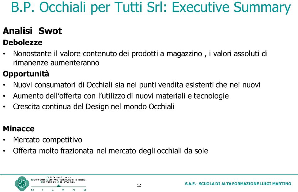 nuovi Aumento dell offerta con l utilizzo di nuovi materiali e tecnologie Crescita continua del Design