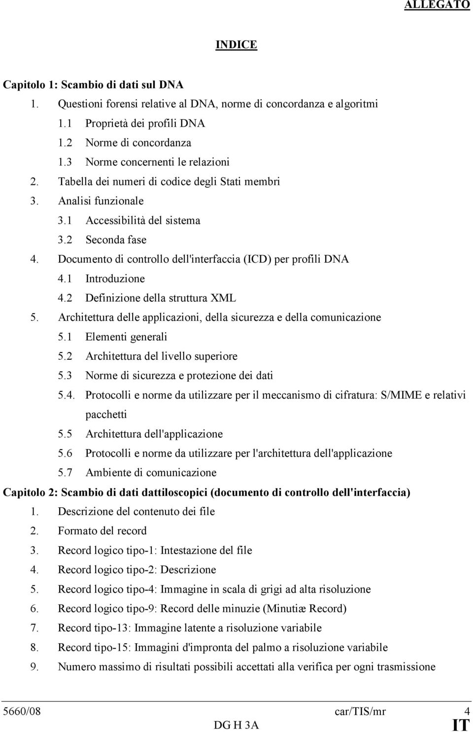 Documento di controllo dell'interfaccia (ICD) per profili DNA 4.1 Introduzione 4.2 Definizione della struttura XML 5. Architettura delle applicazioni, della sicurezza e della comunicazione 5.