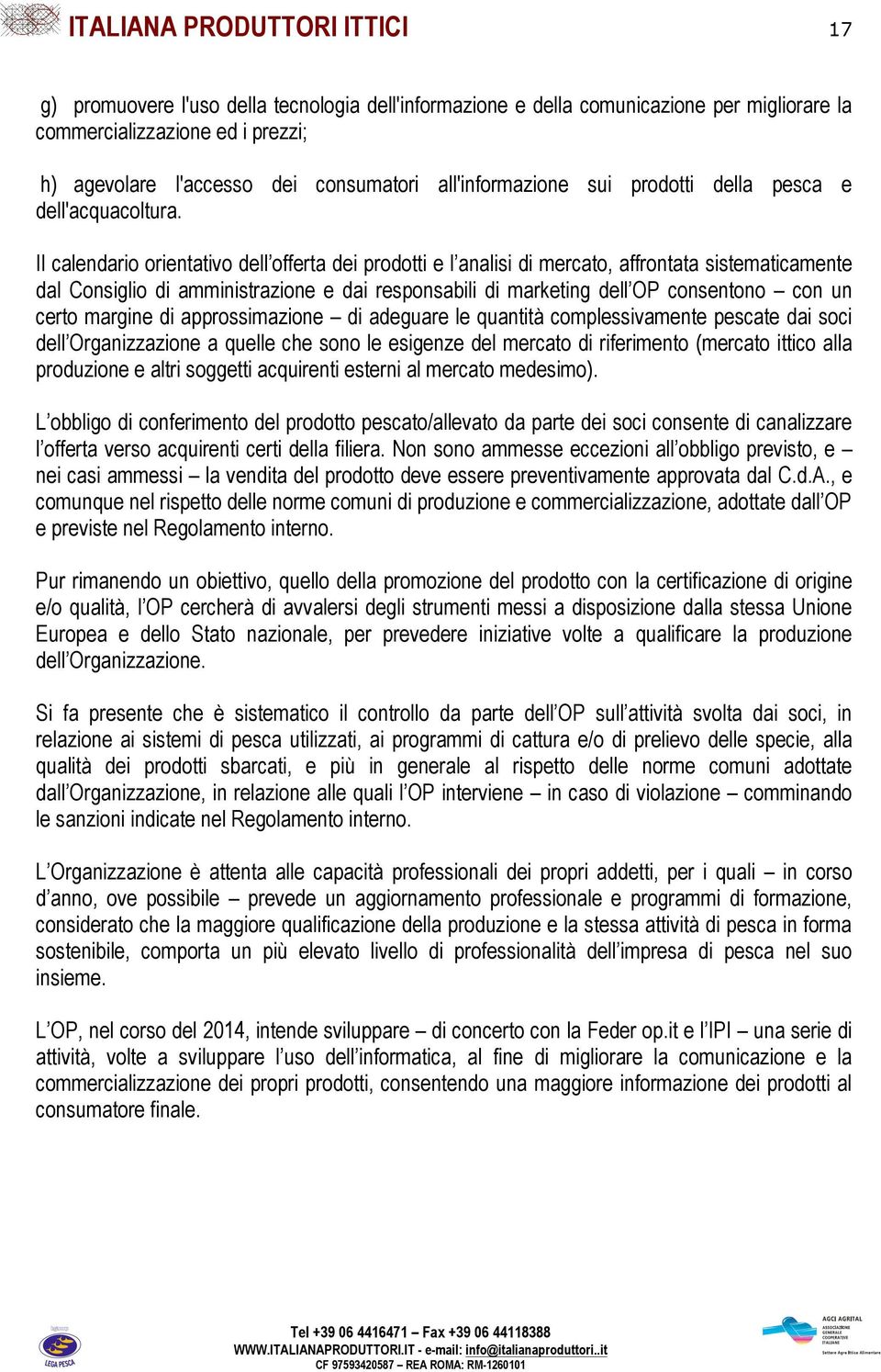 Il calendario orientativo dell offerta dei prodotti e l analisi di mercato, affrontata sistematicamente dal Consiglio di amministrazione e dai responsabili di marketing dell OP consentono con un