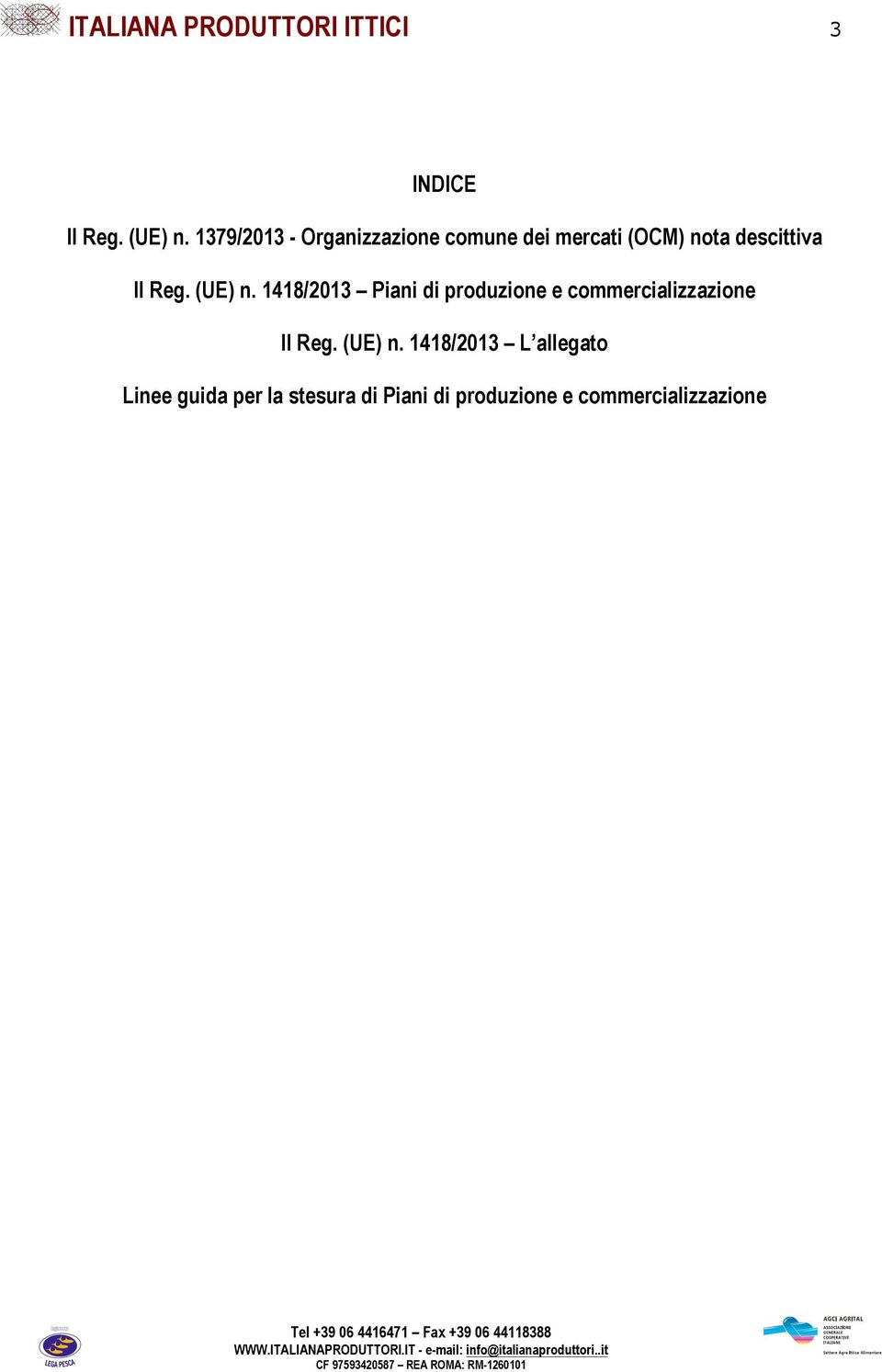 Reg. (UE) n. 1418/2013 Piani di produzione e commercializzazione Il Reg.