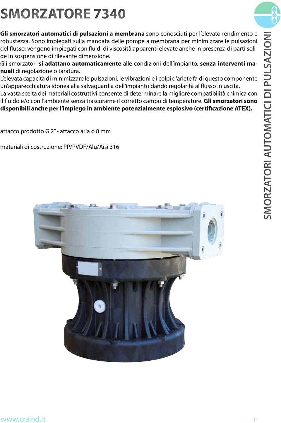 sospensione di rilevante dimensione. Gli smorzatori si adattano automaticamente alle condizioni dell impianto, senza interventi manuali di regolazione o taratura.