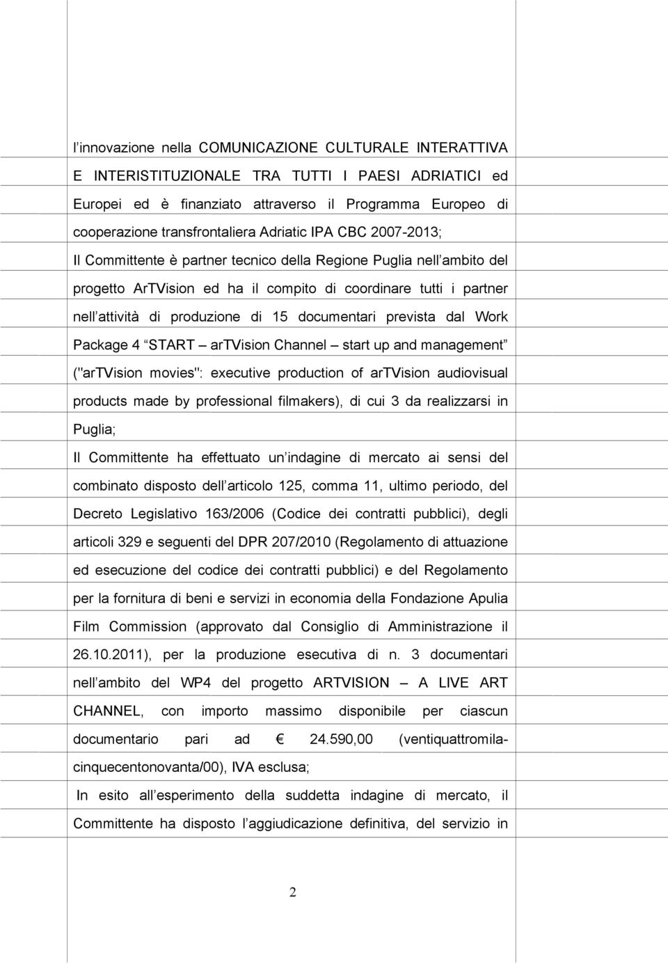 documentari prevista dal Work Package 4 START artvision Channel start up and management ("artvision movies": executive production of artvision audiovisual products made by professional filmakers), di