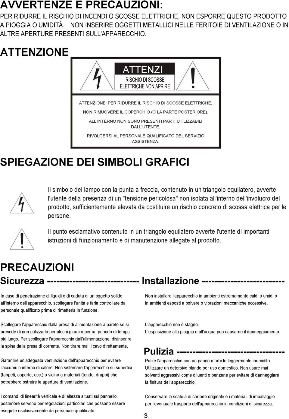 ATTENZIONE ATTENZI RISCHIO DI SCOSSE ELETTRICHE NON APRIRE ATTENZIONE: PER RIDURRE IL RISCHIO DI SCOSSE ELETTRICHE, NON RIMUOVERE IL COPERCHIO (O LA PARTE POSTERIORE).