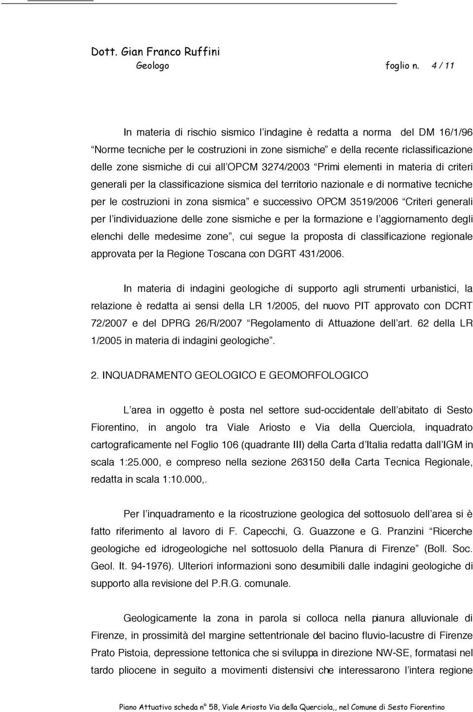 OPCM 3274/2003 Primi elementi in materia di criteri generali per la classificazione sismica del territorio nazionale e di normative tecniche per le costruzioni in zona sismica e successivo OPCM