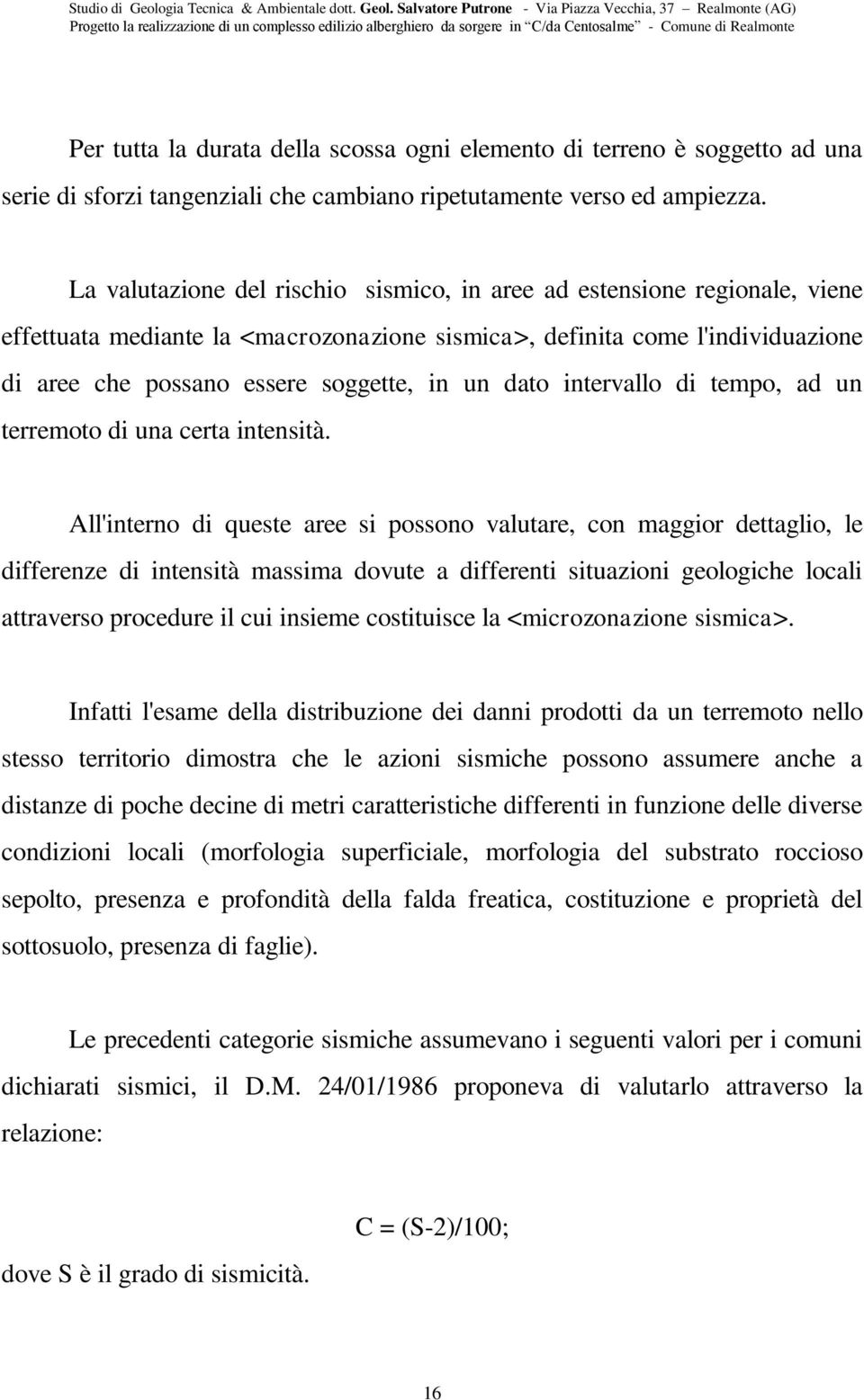 dato intervallo di tempo, ad un terremoto di una certa intensità.