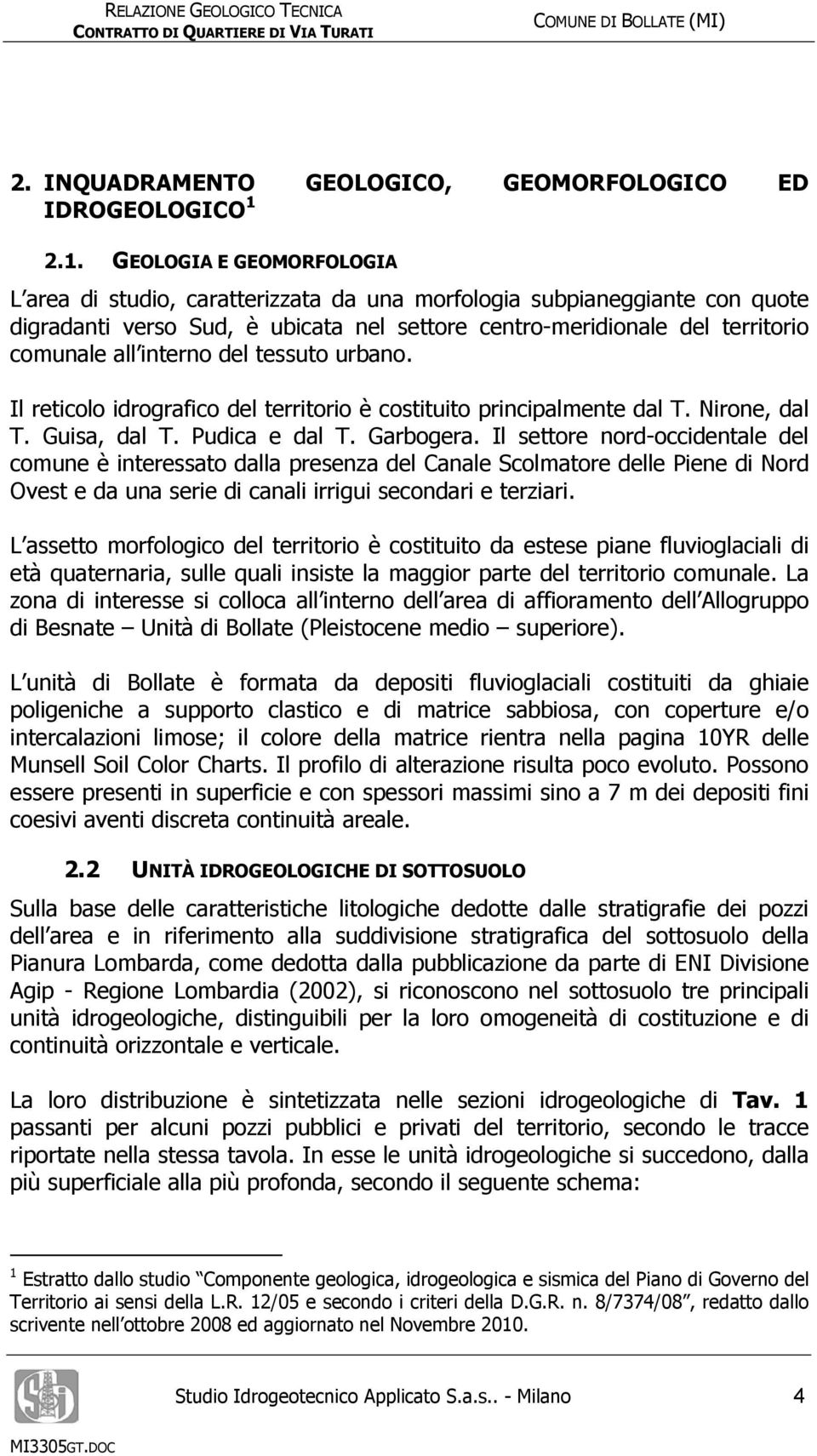 interno del tessuto urbano. Il reticolo idrografico del territorio è costituito principalmente dal T. Nirone, dal T. Guisa, dal T. Pudica e dal T. Garbogera.