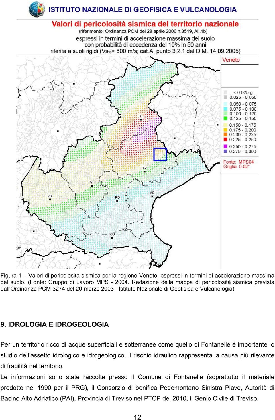 IDROLOGIA E IDROGEOLOGIA Per un territorio ricco di acque superficiali e sotterranee come quello di Fontanelle è importante lo studio dell assetto idrologico e idrogeologico.