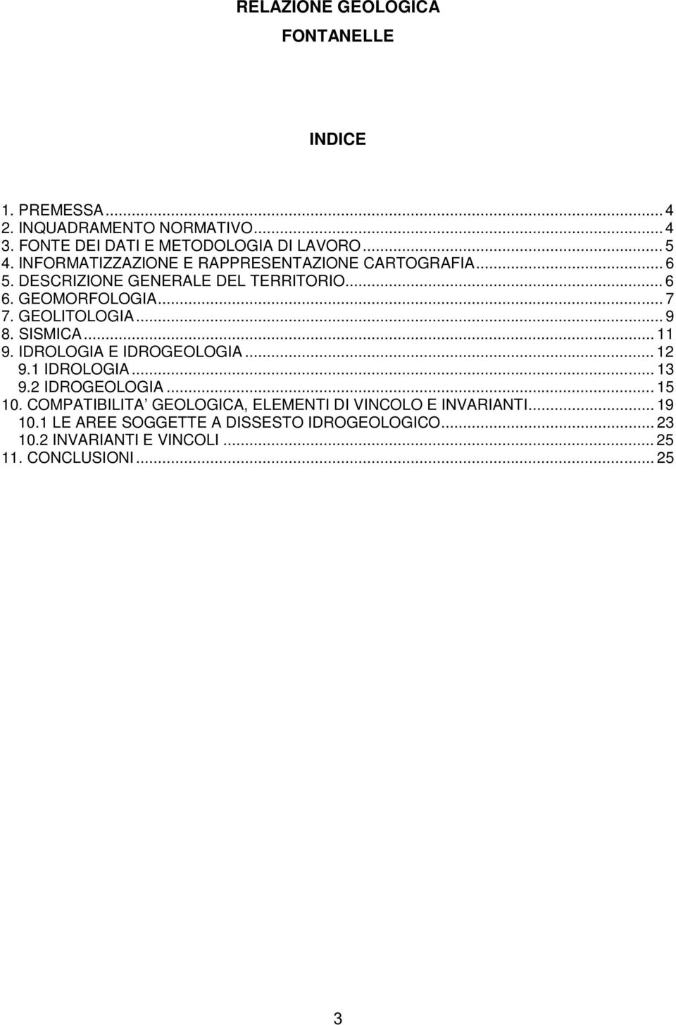 .. 9 8. SISMICA... 11 9. IDROLOGIA E IDROGEOLOGIA... 12 9.1 IDROLOGIA... 13 9.2 IDROGEOLOGIA... 15 10.