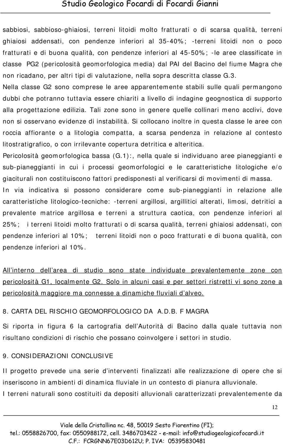 ricadano, per altri tipi di valutazione, nella sopra descritta classe G.3.