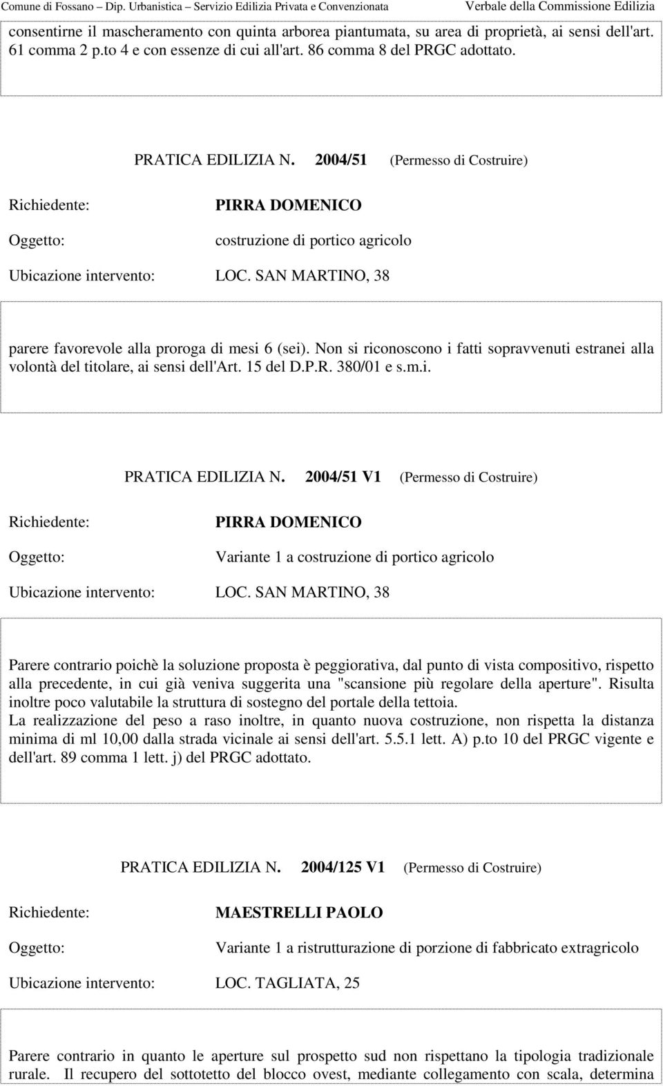 Non si riconoscono i fatti sopravvenuti estranei alla volontà del titolare, ai sensi dell'art. 15 del D.P.R. 380/01 e s.m.i. PRATICA EDILIZIA N.