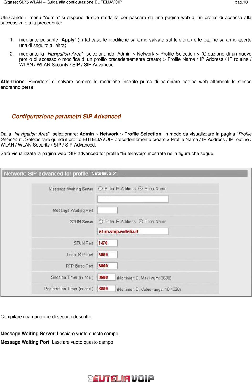 mediante la Navigation Area selezionando: Admin > Network > Profile Selection > (Creazione di un nuovo profilo di accesso o modifica di un profilo precedentemente creato) > Profile Name / IP Address