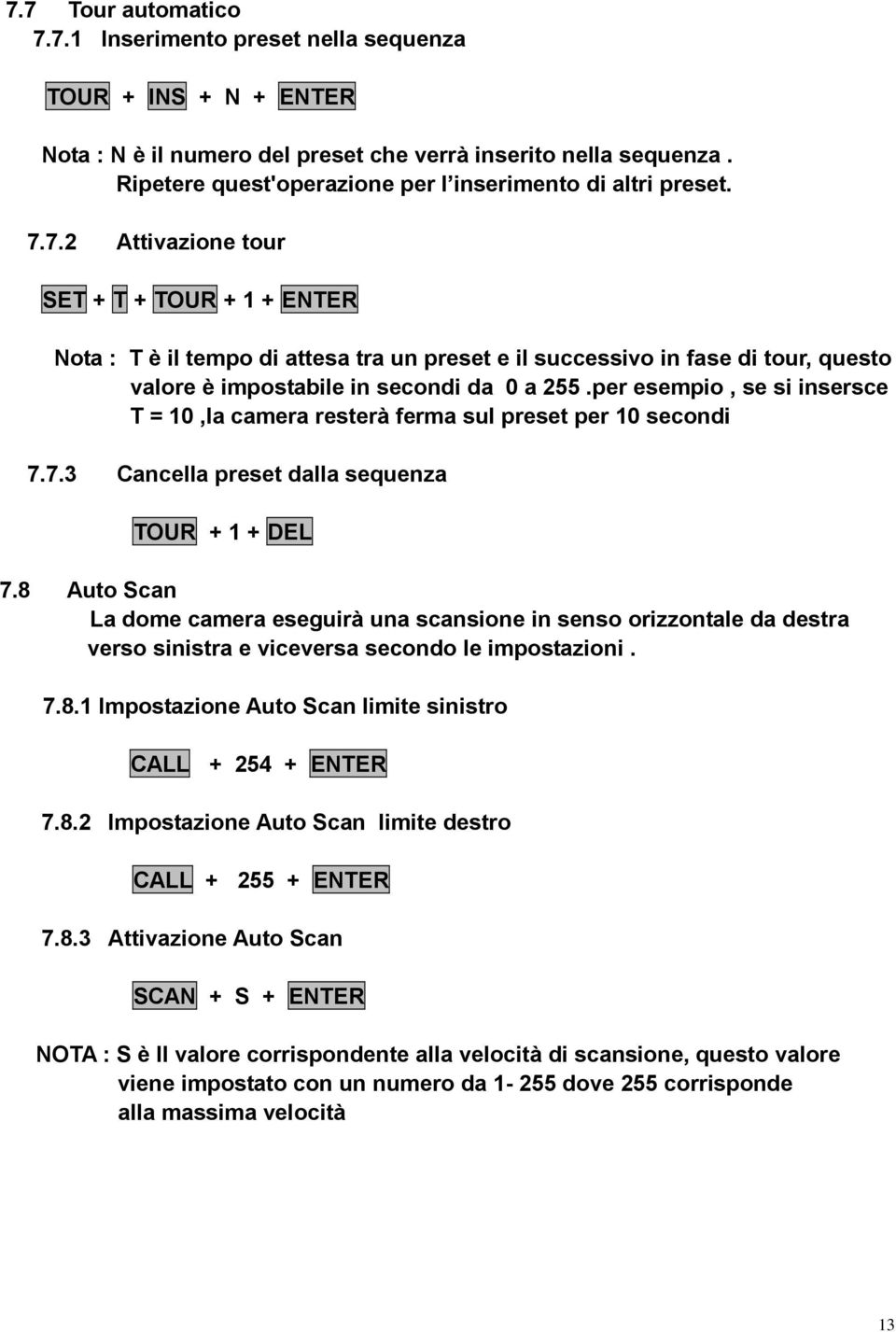 7.2 Attivazione tour SET + T + TOUR + 1 + ENTER Nota : T è il tempo di attesa tra un preset e il successivo in fase di tour, questo valore è impostabile in secondi da 0 a 255.